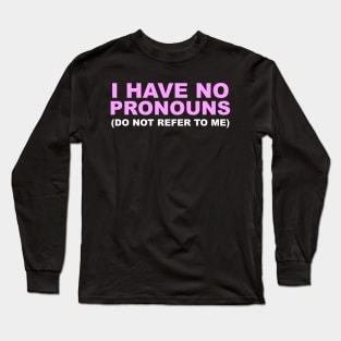 DO NOT REFER TO ME Long Sleeve T-Shirt